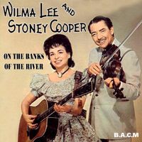 Wilma Lee & Stoney Cooper - On The Banks Of The River